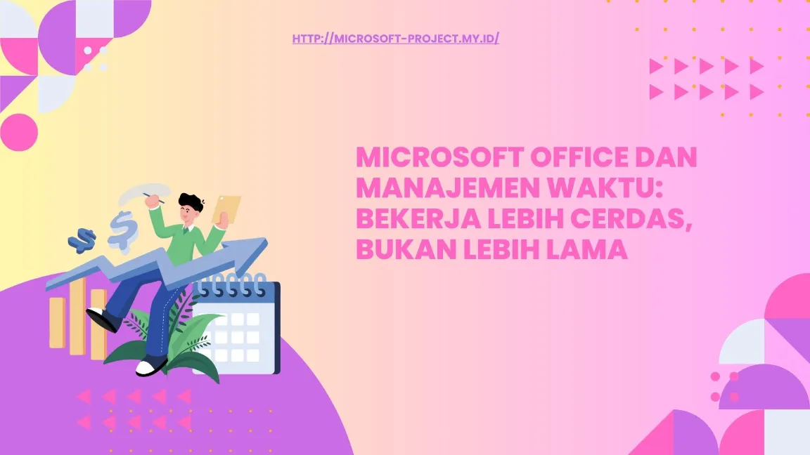 Microsoft Office dan Manajemen Waktu: Bekerja Lebih Cerdas, Bukan Lebih Lama