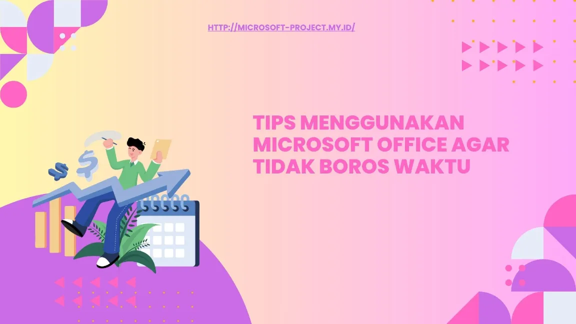 Tips Menggunakan Microsoft Office agar Tidak Boros Waktu